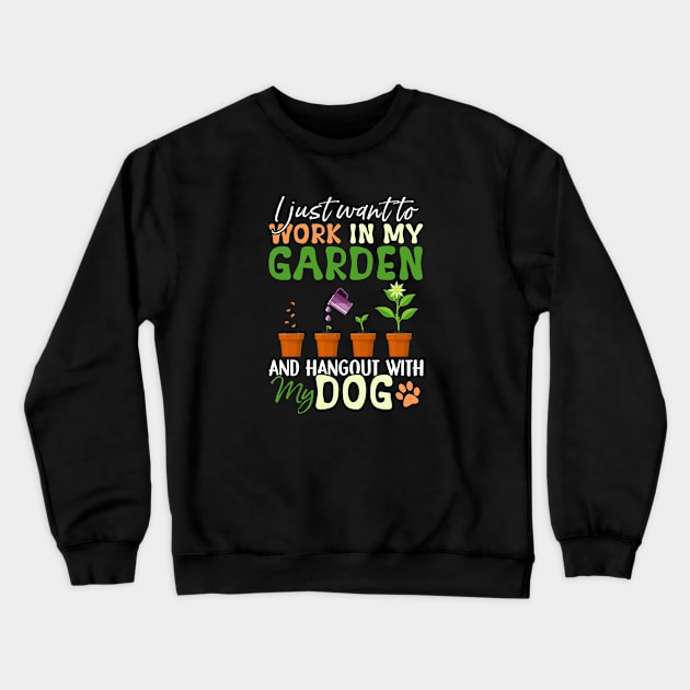 I just want to work in my Garden Dog Lover Gardener Crewneck Sweatshirt by lenaissac2